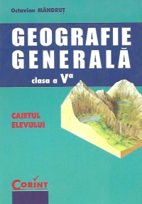 GEOGRAFIE GENERALA (clasa a V-a) - Caietul elevului