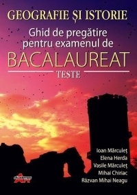 Geografie si Istorie. Ghid de pregatire pentru examenul de Bacalaureat - Teste