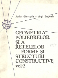 Geometria poliedrelor si a retelelor - Forme si structuri constructive, Volumul al II-lea