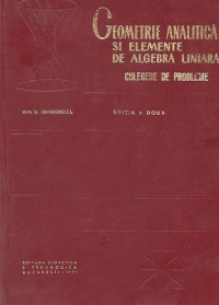 Geometrie analitica si elemente de algebra liniara. Culegere de probleme (Editia a doua)