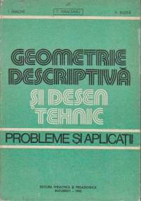 Geometrie descriptiva si desen tehnic. Probleme si aplicatii