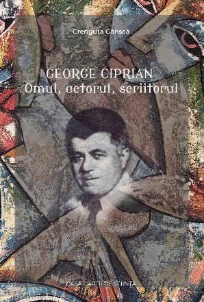 George Ciprian. Omul, actorul, scriitorul