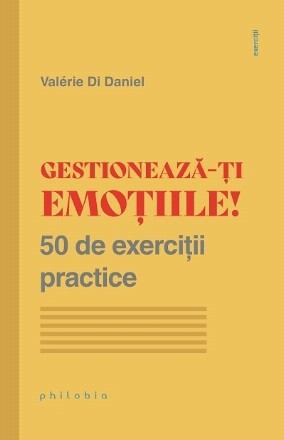 Gestionează-ţi emoţiile : 50 de exerciţii practice