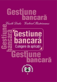 Gestiune bancara - Culegere de aplicatii