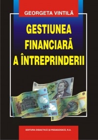 Gestiunea financiara a intreprinderii, Editia a II-a (Georgeta Vintila)