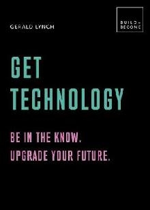 Get Technology: Be in the know. Upgrade your future