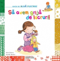 Ghid de buna purtare - Sa avem grija de lucruri!