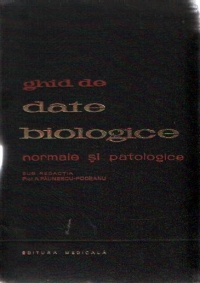 Ghid de date biologice normale si patologice - Indici, reactii, probe, teste, in exploatarea paraclinica