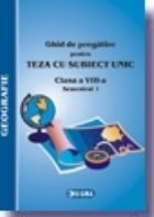 Ghid de pregatire pentru Teza cu Subiect Unic 2008-2009. Geografie - Clasa a VIII-a. Semestrul I