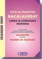 Ghid de pregatire. Bacalaureat 2009 la Limba si Literatura Romana, cu enunturile publicate pe 27.02.2009