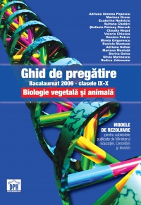 Ghid de pregatire pentru bacalaureat 2009 clasele IX-X - Biologie vegetala si animala - Modele de rezolvare pentru subiectele publicate de Ministerul Educatiei, Cercetarii si Inovarii