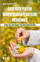 Ghid foto pentru identificarea plantelor medicinale : curs de folosire pentru începători