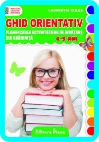 GHID ORIENTATIV : planificarea activitatilor din gradinita (4 - 5 ani) (editia 2013)