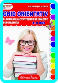 GHID ORIENTATIV : planificarea activitatilor din gradinita (3 - 4 ani) (editia 2013)