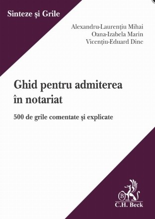 Ghid pentru admiterea în notariat : 500 de grile comentate şi explicate