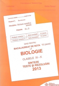 Ghid pentru bacalaureat de nota 10 (zece) la Biologie, clasele IX-X - Sinteze si rezolvari 2013