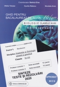 Ghid pentru bacalaureat de nota 10 (zece). Biologie clasele XI-XII (Anatomie si fiziologie umana si genetica). Sinteze, teste si rezolvari 2020