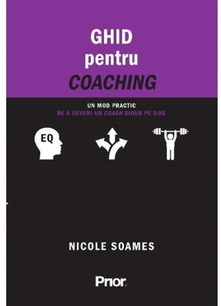 Ghid pentru coaching. Un mod practic de a deveni un coach sigur pe sine