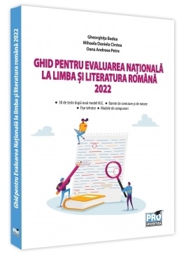 Ghid pentru Evaluarea Nationala la limba si literatura romana 2022: 30 de teste dupa noul model M.E., sugestii de rezolvare, fise tehnice, modele de compuneri