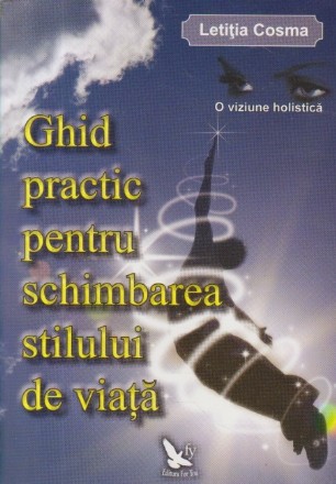 Ghid practic pentru schimbarea stilului de viata - O viziune holistica