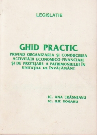 Ghid practic privind organizarea si conducerea activitatii economico-financiare si de protejare a patrimoniului in unitatile de invatamant