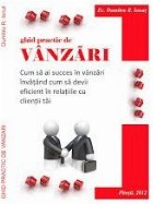 Ghid practic de vanzari. Cum sa ai succes in vanzari invatand cum sa devii eficient in relatiile cu clientii t