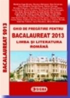 Ghid de pregatire pentru BACALAUREAT 2013 - Limba si literatura romana (cod 1031)