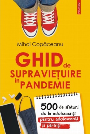 Ghid de supraviețuire în pandemie. 500 de sfaturi de la adolescenţi pentru adolescenţi şi părinţi