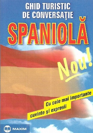 Ghid turistic de conversatie: Spaniola, cu cele mai importante cuvinte si expresii