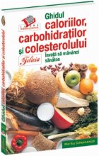 Ghidul caloriilor, carbohidratilor si colesterolului. Invata sa mananci sanatos