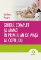 Ghidul complet al mamei in primul an de viata al copilului