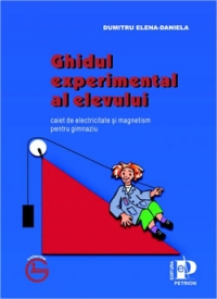 Ghidul experimental al elevului  - (fizica pentru clasele VI-VIII)