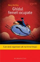 Ghidul femeii ocupate. Cum sa-ti organizezi cat mai bine timpul