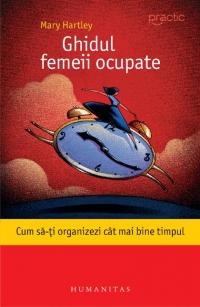 Ghidul femeii ocupate. Cum sa-ti organizezi cat mai bine timpul