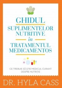 Ghidul suplimentelor nutritive in tratamentul medicamentos. Ce trebuie sa stie medicul curant despre nutritie