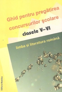 Ghid pentru pregatirea concursurilor scolare clasele V-VI - Limba si literatura romana