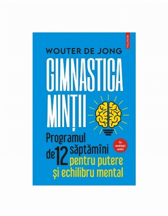 Gimnastica minţii : programul de 12 săptămâni pentru putere şi echilibru mental