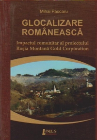 Globalizare romaneasca. Impactul comunitar al proiectului Rosia Montana Gold Corporation