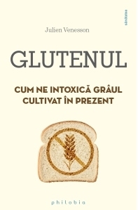 Glutenul. Cum ne intoxica graul cultivat in prezent