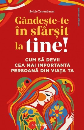 Gândeşte-te în sfârşit la tine! : cum să devii cea mai importantă persoană din viaţa ta