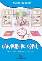 Gânduri de copil : în poezii, poveşti şi desene