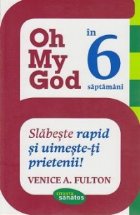 Oh My God in 6 saptamani. Slabeste rapid si uimeste-ti prietenii!