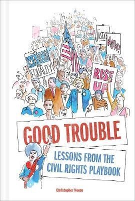 Good Trouble:Lessons from the Civil Rights Playbook