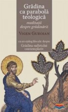 Gradina ca parabola teologica. Meditatii despre gradinarit cu un epilog filocalic despre Gradina sufletului co