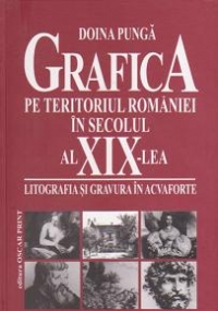 Grafica pe teritoriul Romaniei in secolul al XIX-lea litografia si gravura in acvaforte