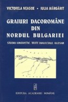 Graiuri dacoromane din nordul Bulgariei - Studiu lingvistic. Texte dialectale. Glosar