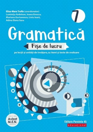 Gramatică. Fișe de lucru (pe lecții și unități de învățare cu itemi și teste de evaluare). Clasa a 7-a