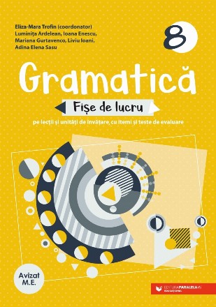 Gramatică 8 : fişe de lucru pe lecţii şi unităţi de învăţare cu itemi şi teste de evaluare,teste iniţiale, stadiale şi finale, fişe de lucru, propuneri de itemi pentru evaluare