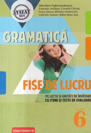 Gramatica 6 - Fise de lucru pe lectii si unitati de invatare cu itemi si teste de evaluare, Editie 2018