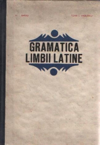 Gramatica latina - Fonetica-Morfologia-Sintaxa urmate de un Appendix